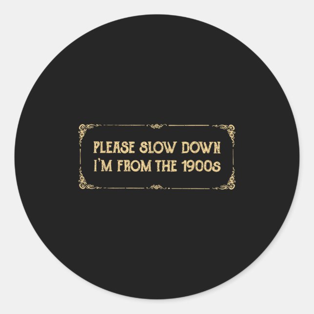 Please Slow Down I'm From The 1900s Funny Quote Vi Classic Round Sticker (Front)
