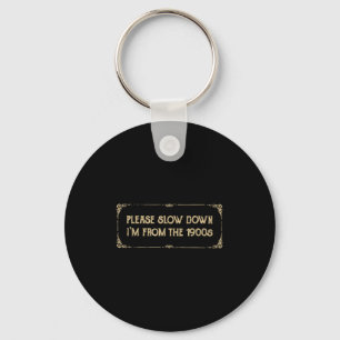 Please Slow Down I'm From The 1900s Funny Quote Vi Keychain