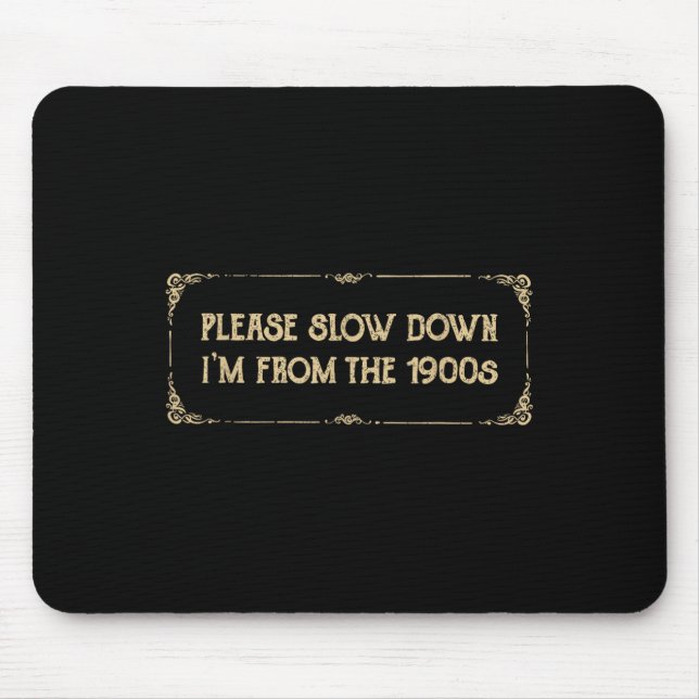 Please Slow Down I'm From The 1900s Funny Quote Vi Mouse Pad (Front)