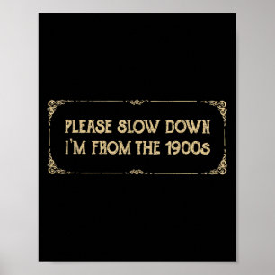 Please Slow Down I'm From The 1900s Funny Quote Vi Poster