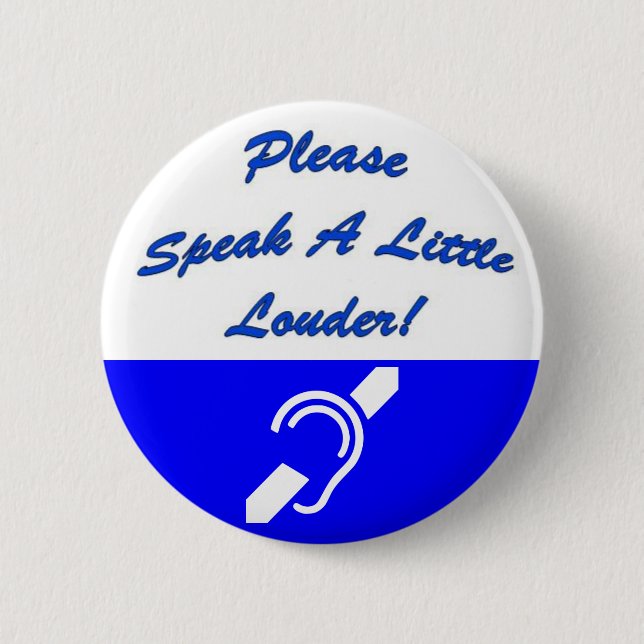 Please Speak A Little Louder! 2 2 Inch Round Button (Front)