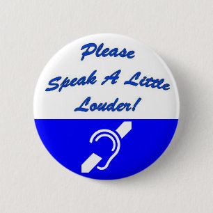 Please Speak A Little Louder! 2 2 Inch Round Button