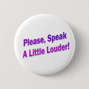 Please, Speak A Little Louder! 2 Inch Round Button