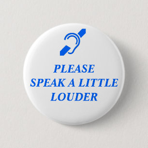Please Speak A Little Louder 2 Inch Round Button