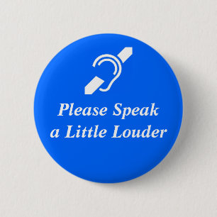Please Speak A Little Louder 2 Inch Round Button