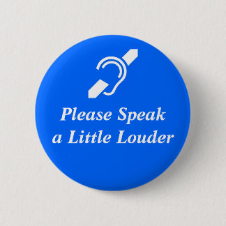 Please Speak A Little Louder 2 Inch Round Button