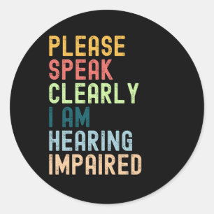 Please Speak Clearly I'm Hearing Impaired Classic Round Sticker