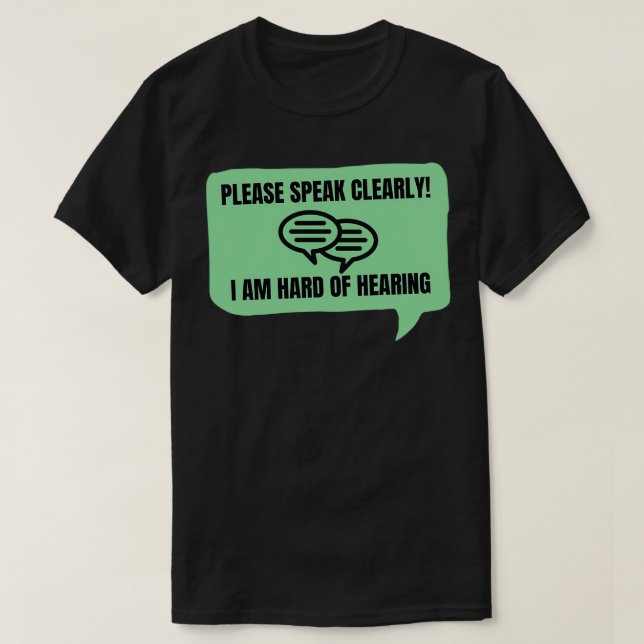 Please Speak Clearly Ix27m Hard of Hearing T-Shirt (Design Front)
