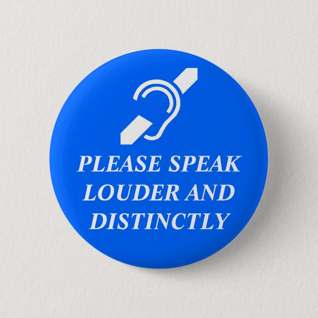 Please Speak Louder and Distinctly 2 Inch Round Button (Front)