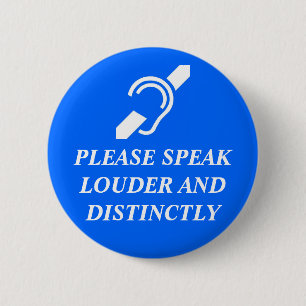 Please Speak Louder and Distinctly 2 Inch Round Button