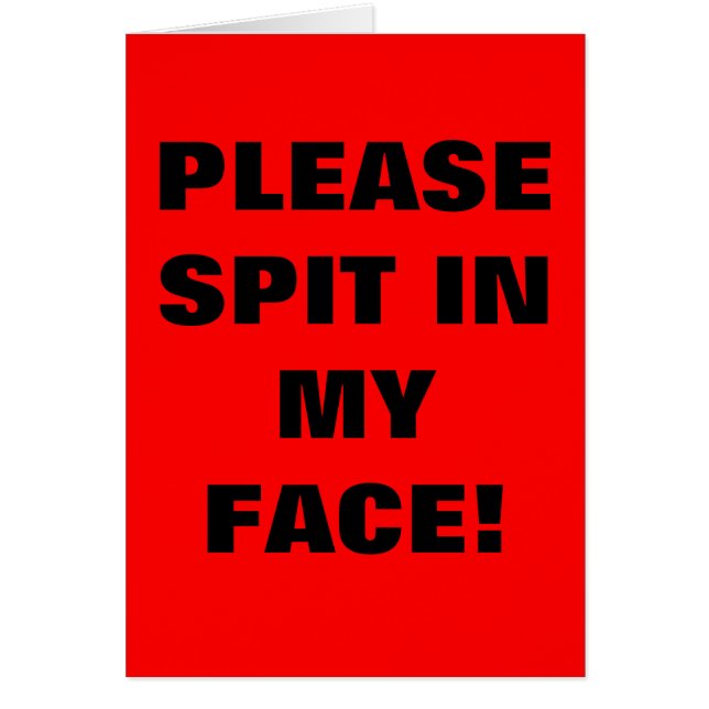 PLEASE SPIT IN MY FACE! (Front)