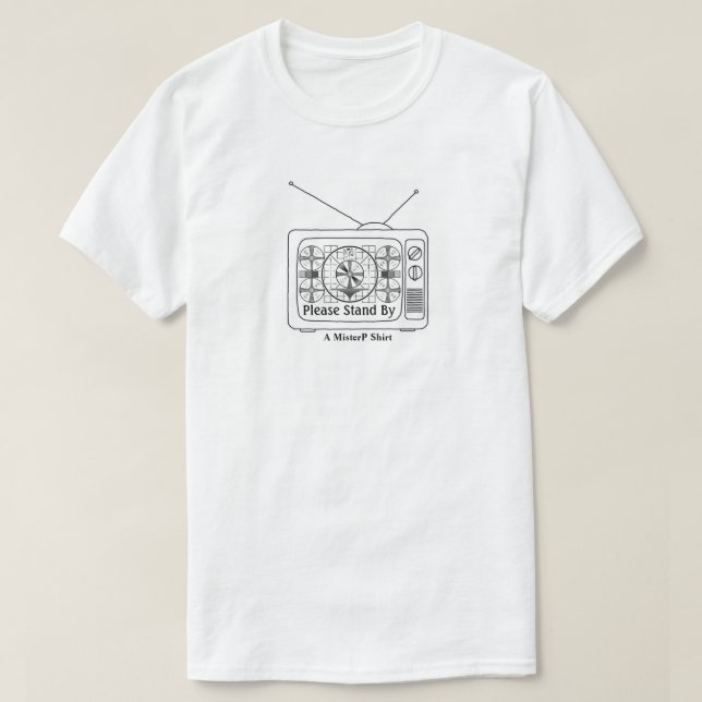 Please Stand By - A MisterP Shirt (Design Front)