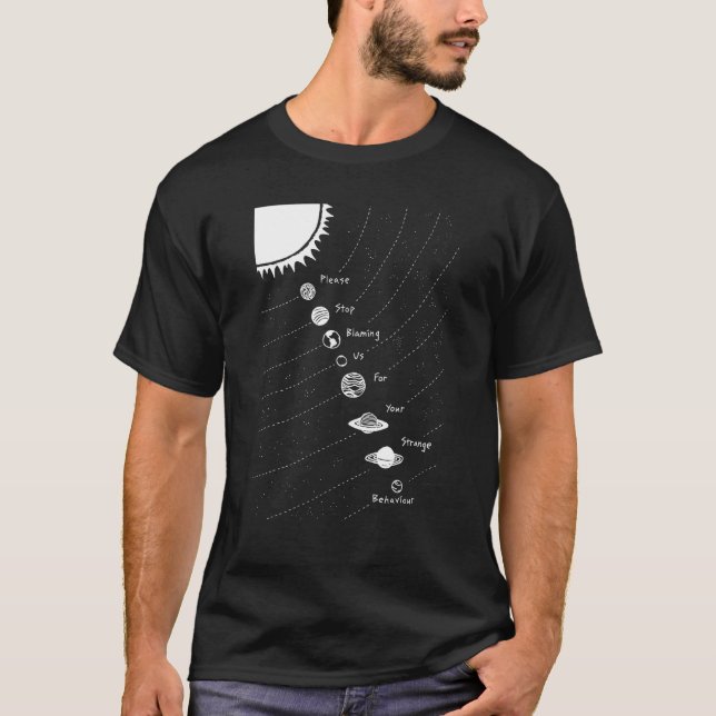 Please Stop Blaming Us For Your Strange Behavior P T-Shirt (Front)