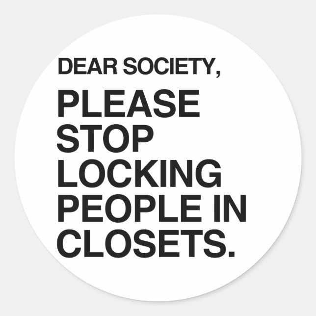 PLEASE STOP LOCKING PEOPLE IN CLOSETS CLASSIC ROUND STICKER (Front)