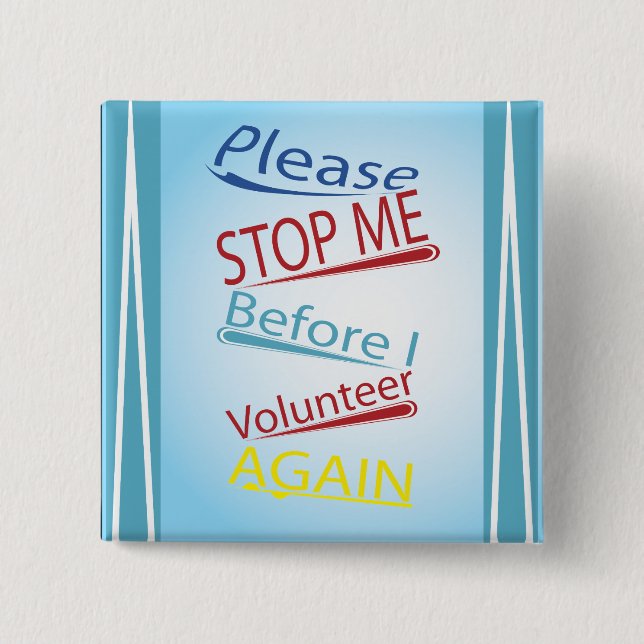 Please stop me before I volunteer again 2 Inch Square Button (Front)