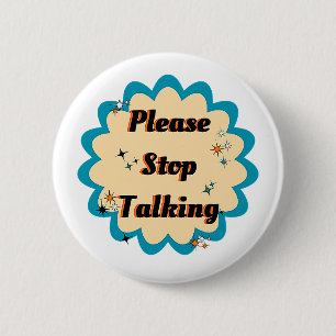 Please Stop Talking badge 2 Inch Round Button