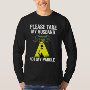 Please Take My Husband Not My Paddle Mom Grandma P T-Shirt