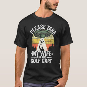 Please Take My Wife Not The Golf Cart Vintage Golf T-Shirt