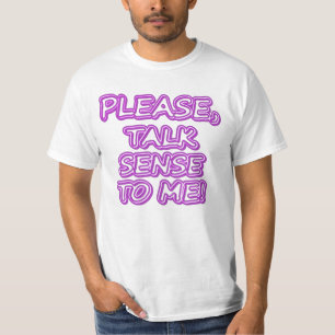 "Please Talk Sense To Me!" Cute Design. Buy Now T-Shirt