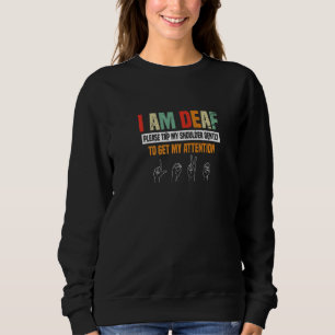 Please Tap My Shoulder To Get My Attention Deaf Aw Sweatshirt