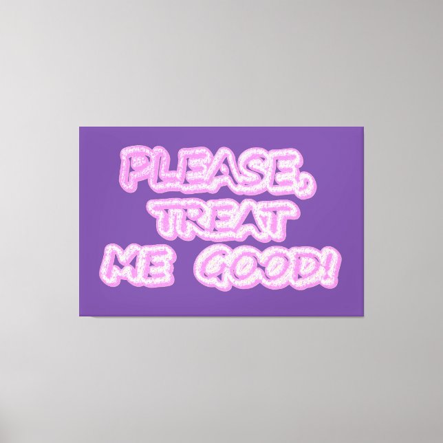 "Please Treat Me Good" Cute Design. Buy Now Canvas Print (Front)