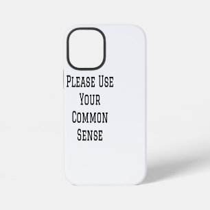 Please Use Your Common Sense iPhone 12 Mini Case