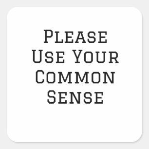 Please Use Your Common Sense Square Sticker