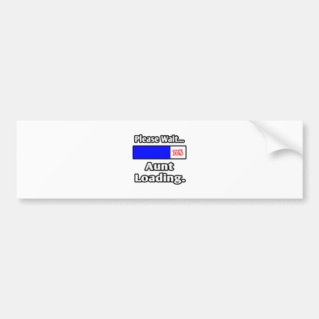 Please Wait...Aunt Loading Bumper Sticker (Front)