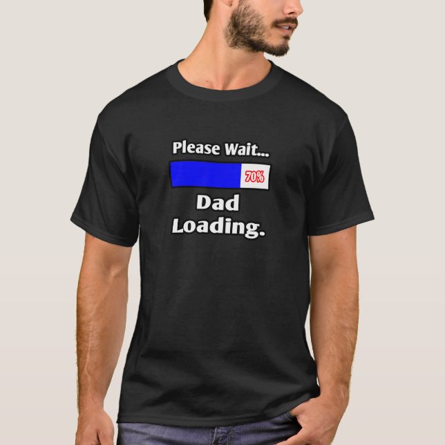 Please Wait...Dad Loading T-Shirt (Front)