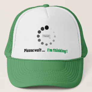 Please Wait I'm Thinking Custom Text Funny Loading Trucker Hat