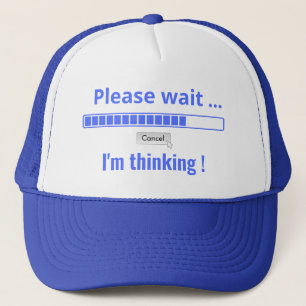 Please Wait I'm Thinking Personalized Text Funny Trucker Hat