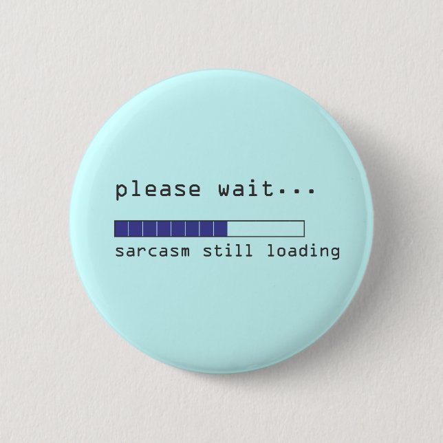 Please Wait Sarcasm Still Loading 2 Inch Round Button (Front)