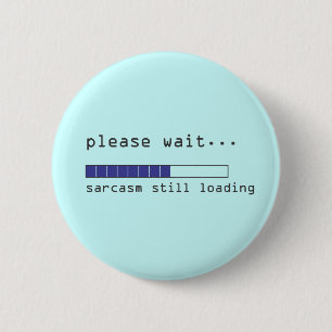 Please Wait Sarcasm Still Loading 2 Inch Round Button