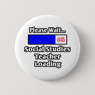 Please Wait...Social Studies Teacher Loading 2 Inch Round Button