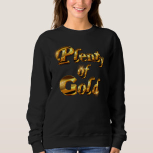 Plenty of Gold - Elegant Feminine Humor Sweatshirt