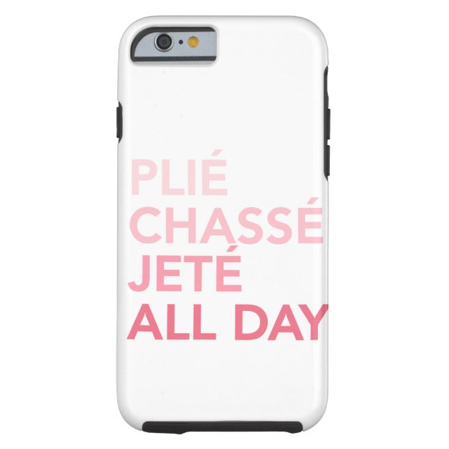 Plie, Jete, Chasse all day iphone6 case (Back)