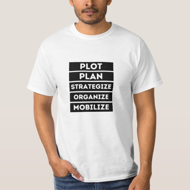 Plot Plan Strategize Organize Mobilize T-Shirt (Front)