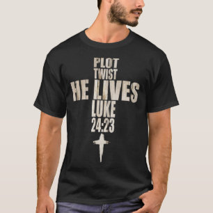 Plot Twist He Lives Easter Day Cross Jesus Faith C T-Shirt