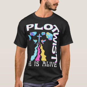 Plot Twist He Lives Easter Jesus Is Alive God Love T-Shirt