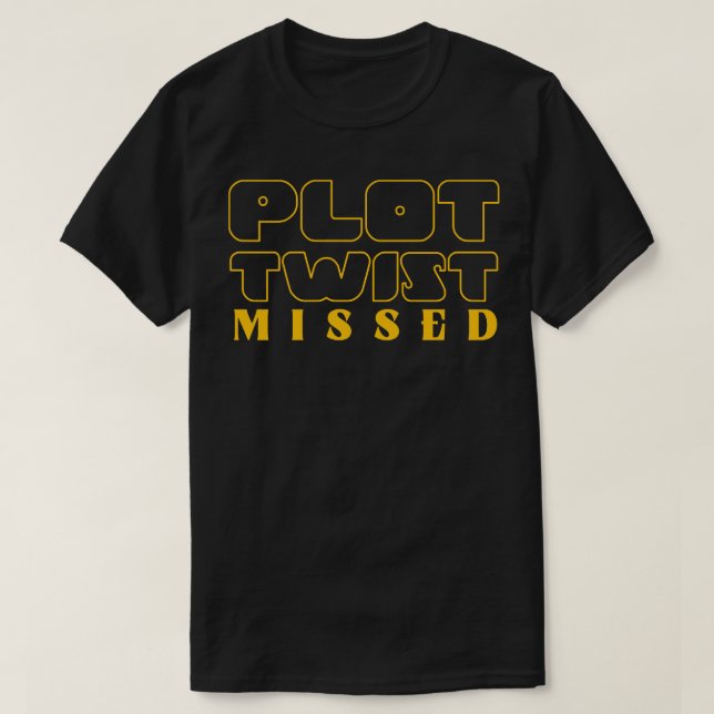 Plot Twist Missed T-Shirt (Design Front)