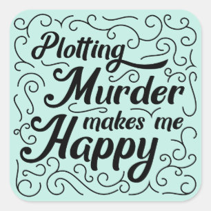 Plotting Murder Makes Me Happy Square Sticker