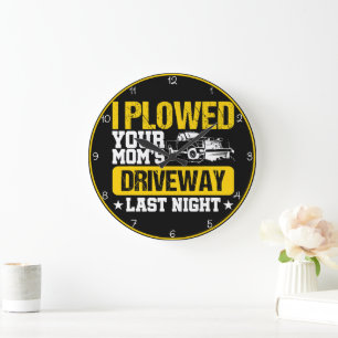 Plowed Your Mom's Driveway" Humourous  Large Clock