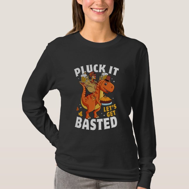Pluck It Let's Get Basted Funny Turkey T Rex Thank T-Shirt (Front)
