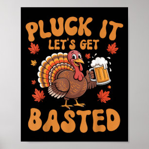 Pluck It Lets Get Basted Funny Turkey Thanksgiving Poster
