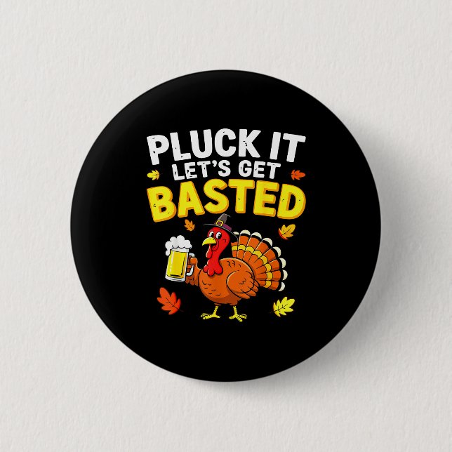 Pluck It Let's Get Basted Shirt Men Women Funny Th 2 Inch Round Button (Front)