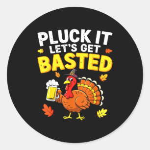 Pluck It Let's Get Basted Shirt Men Women Funny Th Classic Round Sticker