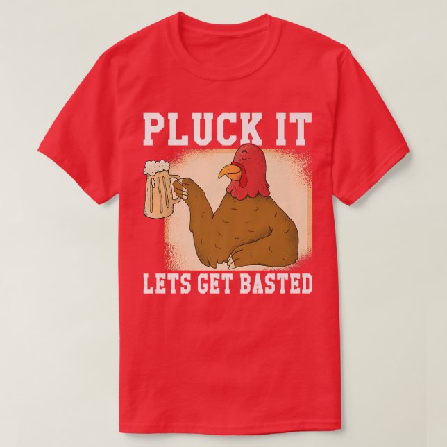 Pluck it Lets get Basted Turkey  T-Shirt (Design Front)