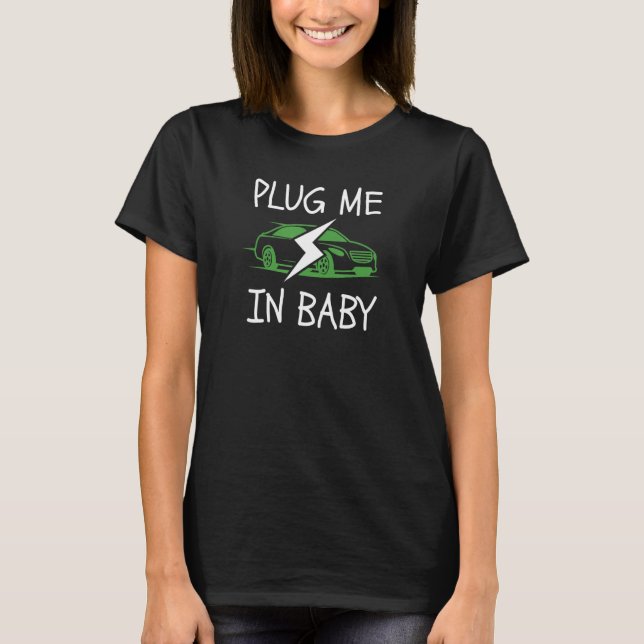 Plug Me In Baby EV Life Eco Mode Drive EVs Electri T-Shirt (Front)
