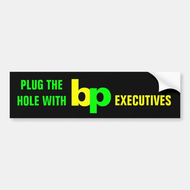 PLUG THE HOLE WITH bp EXECUTIVES Bumper Sticker (Front)