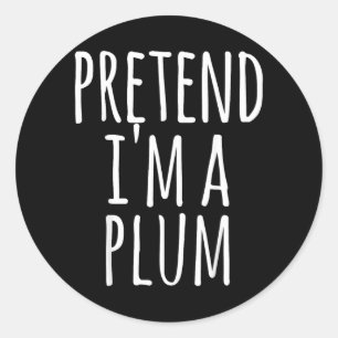 Plum - Halloween Funny Costume Pretend Im A Classic Round Sticker